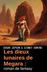 Les dieux lunaires de Megara : roman de fantasy - Edgar Jepson ; Sidney Gowing - 9783745237689