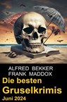 Die besten Gruselkrimis Juni 2024 - Alfred Bekker ; Frank Maddox - 9783745238051