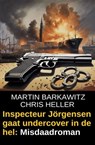 Inspecteur Jörgensen gaat undercover in de hel: Misdaadroman - Martin Barkawitz ; Chris Heller - 9783745238204