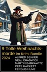 9 Tolle Weihnachtsmorde im Krimi Bundle 2024 - Alfred Bekker ; Neal Chadwick ; Martin Barkawitz ; Pete Hackett ; Fergus Hume - 9783745239362