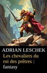 Les chevaliers du roi des prêtres : fantasy - Adrian Leschek - 9783745239812
