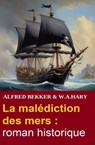 La malédiction des mers : roman historique - Alfred Bekker ; W. A. Hary - 9783745240016