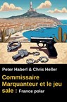 Commissaire Marquanteur et le jeu sale : France polar - Peter Haberl ; Chris Heller - 9783745240122