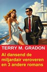Al dansend de miljardair veroveren en 3 andere romans - Terry M. Gradon - 9783745240580