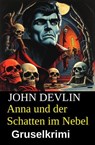Anna und der Schatten im Nebel: Gruselkrimi - John Devlin - 9783745240887
