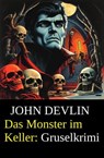 Das Monster im Keller: Gruselkrimi - John Devlin - 9783745240900