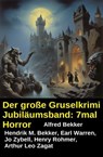 Der große Gruselkrimi Jubiläumsband: 7mal Horror - Alfred Bekker ; Earl Warren ; Hendrik M. Bekker ; Arthur Leo Zagat ; Jo Zybell ; Henry Rohmer - 9783745241228