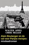 Alain Boulanger en de val voor Parijse meisjes: misdaadroman - Walter Appel ; Chris Heller - 9783745241372