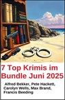 7 Top Krimis im Bundle Juni 2025 - Alfred Bekker ; Pete Hackett ; Carolyn Wells ; Francis Beeding ; Max Brand - 9783745241600