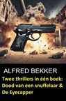 Twee thrillers in één boek: Dood van een snuffelaar & De Eyecapper - Alfred Bekker - 9783745241631