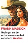 Grainger en de schaduwen van het verleden: Western - Frank Maddox - 9783745242119