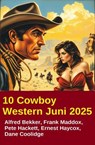 10 Cowboy Western Juni 2025 - Alfred Bekker ; Frank Maddox ; Pete Hackett ; Dane Collidge ; Ernest Haycox - 9783745242133