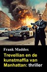 Trevellian en de kunstmaffia van Manhattan: thriller - Frank Maddox - 9783745243116