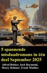 5 spannende misdaadromans in één deel September 2025 - Alfred Bekker ; Frank Maddox ; Jack Raymond ; Henry Rohmer - 9783745243123