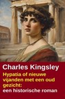 Hypatia of nieuwe vijanden met een oud gezicht: een historische roman - Charles Kingsley - 9783745243550