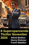 8 Superspannende Thriller November 2025 - Alfred Bekker ; Henry Rohmer ; Frank Maddox - 9783745243741