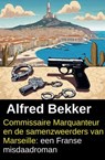 Commissaire Marquanteur en de samenzweerders van Marseille: een Franse misdaadroman - Alfred Bekker - 9783745244083