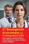 17 Bewegende Arztromane im Frühlingsband 2026 - Kim Gabler ; Leslie Garber ; Conny Walden ; Anna Martach ; Sandy Palmer - 9783745244472