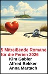 5 Mitreißende Romane für die Ferien 2026 - Kim Gabler ; Alfred Bekker ; Anna Martach - 9783745244533