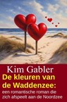 De kleuren van de Waddenzee: een romantische roman die zich afspeelt aan de Noordzee - Kim Gabler - 9783745244861