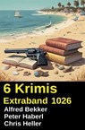 6 Krimis Extraband 1026 - Alfred Bekker ; Peter Haberl ; Chris Heller - 9783745244946