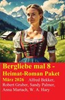 Bergliebe mal 8 - Heimat-Roman Paket März 2026 - Alfred Bekker ; Robert Gruber ; Sandy Palmer ; Anna Martach ; W. A. Hary - 9783745245004