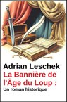 La Bannière de l'Âge du Loup : Un roman historique - Adrian Leschek - 9783745245349