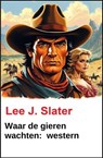 Waar de gieren wachten: western - Lee J. Slater - 9783745245479