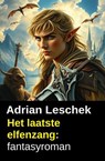Het laatste elfenzang: fantasyroman - Adrian Leschek - 9783745245622