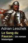 Le Sang du Faucon : Un roman historique - Adrian Leschek - 9783745245943