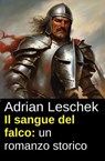 Il sangue del falco: un romanzo storico - Adrian Leschek - 9783745245950