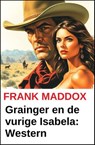 Grainger en de vurige Isabela: Western - Frank Maddox - 9783745247510