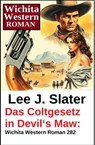 Das Coltgesetz in Devil's Maw: Wichita Western Roman 282 - Lee J. Slater - 9783745247770