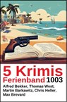 5 Krimis Ferienband 1003 - Alfred Bekker ; Max Brevard ; Martin Barkawitz ; Chris Heller ; Thomas West - 9783745248326