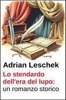 Lo stendardo dell'era del lupo: un romanzo storico - Adrian Leschek - 9783745249026