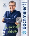 Einfach. Gut. Bachmeier. - In der Welt daheim - Hans Jörg Bachmeier - 9783745912159