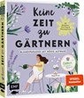 Keine Zeit zu Gärtnern - Blumenparadies mit wenig Aufwand - Sonja Di Leo - 9783745914672