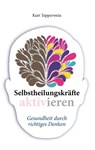 Selbstheilungskrafte aktivieren - Kurt Tepperwein - 9783746009216