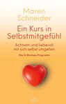 Ein Kurs in Selbstmitgefühl - Maren Schneider - 9783746011493