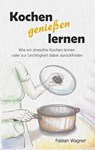 Kochen genießen lernen - Fabian Wagner - 9783746062419