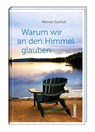 Warum wir an den Himmel glauben - Werner Gutheil - 9783746266442