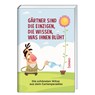 Gärtner sind die Einzigen, die wissen, was ihnen blüht -  - 9783746269450