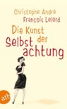 Die Kunst der Selbstachtung - Francois Lelord ; Christophe Andre - 9783746618050