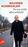 Es war nicht alles schlecht - Wilfried Schmickler - 9783746628011