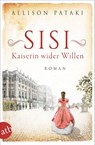 Sisi - Kaiserin wider Willen - Allison Pataki - 9783746638607