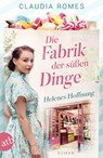 Die Fabrik der süßen Dinge - Helenes Hoffnung - Claudia Romes - 9783746639437