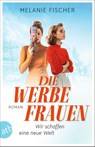 Die Werbefrauen - Wir schaffen eine neue Welt - Melanie Fischer - 9783746640099