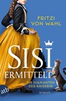 Sisi ermittelt - Die Diamanten der Kaiserin - Fritzi von Wahl - 9783746642390