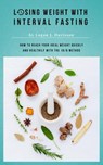 Losing Weight With Interval Fasting - All Food ... But Please With Breaks - Logan J. Davisson - 9783746798394