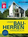 Unser Bauherren-Handbuch: Mit jedem Kapitel dem Traum vom Eigenheim ein Stück näher kommen - Wohnwünsche - Finanzierung - Grundstück- und Haussuche - Bauplanung - Karl-Gerhard Haas ; Rüdiger Krisch ; Nadine Oberhuber ; Karsten Meurer - 9783747105399